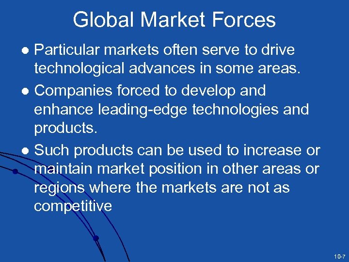 Global Market Forces Particular markets often serve to drive technological advances in some areas.