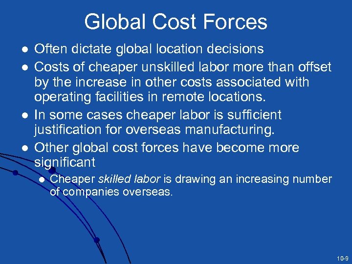 Global Cost Forces l l Often dictate global location decisions Costs of cheaper unskilled