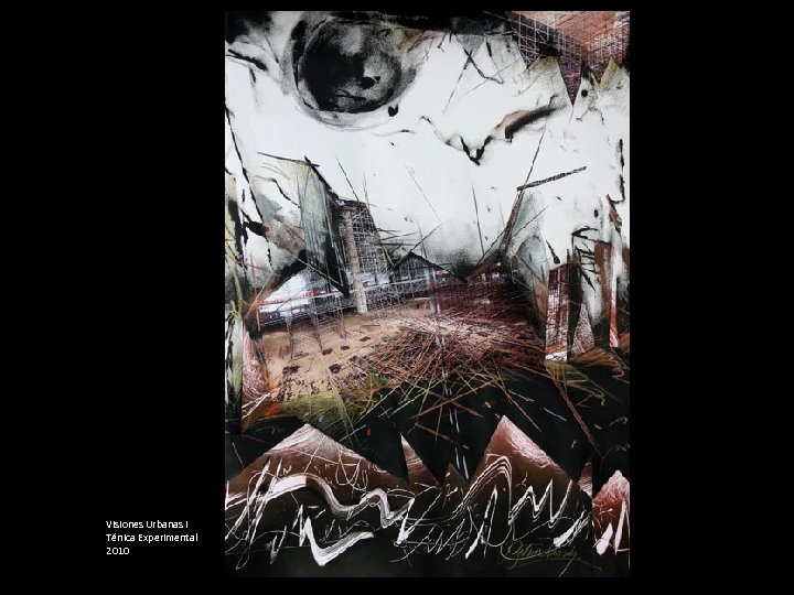 Visiones Urbanas I Ténica Experimental 2010 