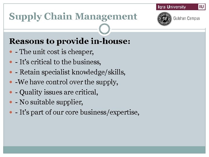 Supply Chain Management Reasons to provide in-house: - The unit cost is cheaper, -