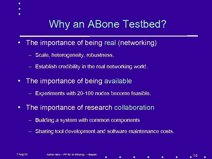 Why an ABone Testbed? • The importance of being real (networking) – Scale, heterogeneity,