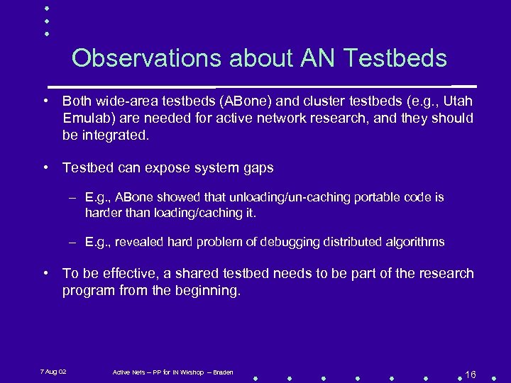 Observations about AN Testbeds • Both wide-area testbeds (ABone) and cluster testbeds (e. g.