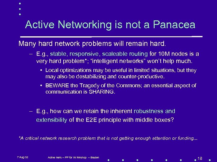 Active Networking is not a Panacea Many hard network problems will remain hard. –