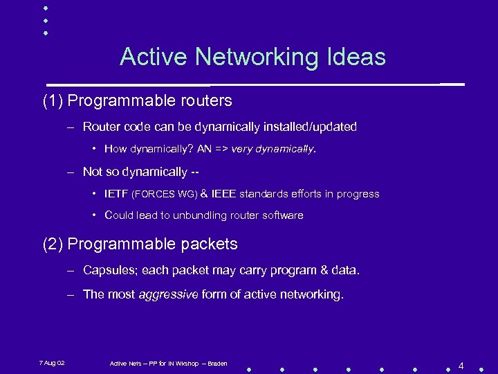 Active Networking Ideas (1) Programmable routers – Router code can be dynamically installed/updated •