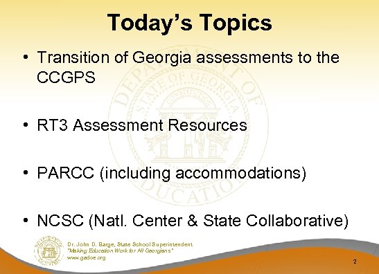 Today’s Topics • Transition of Georgia assessments to the CCGPS • RT 3 Assessment