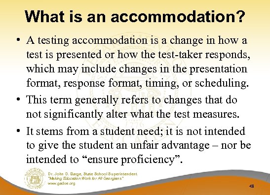 What is an accommodation? • A testing accommodation is a change in how a