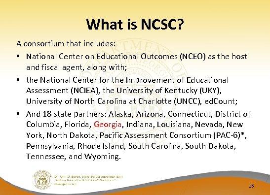 What is NCSC? A consortium that includes: • National Center on Educational Outcomes (NCEO)