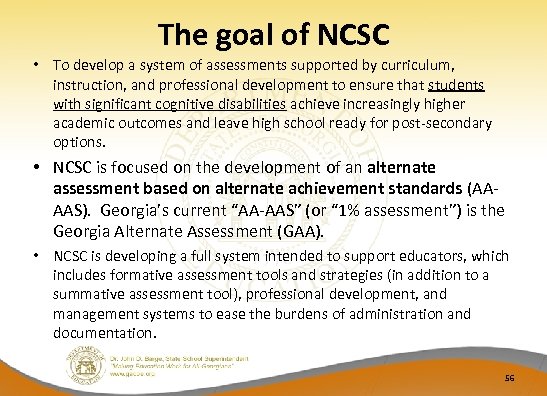 The goal of NCSC • To develop a system of assessments supported by curriculum,