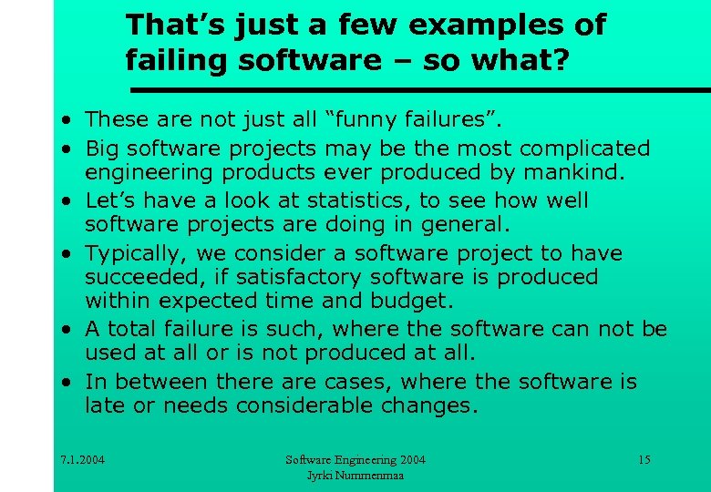 That’s just a few examples of failing software – so what? • These are