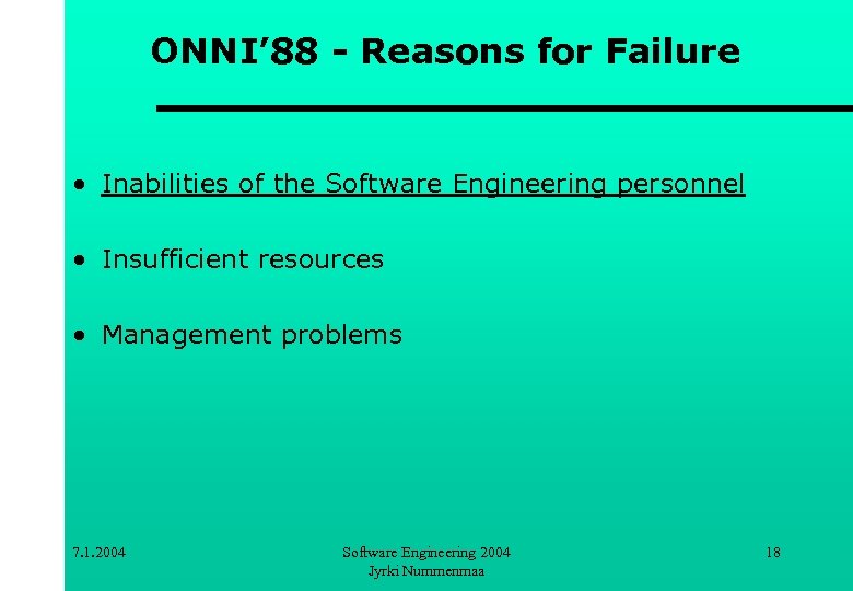 ONNI’ 88 - Reasons for Failure • Inabilities of the Software Engineering personnel •