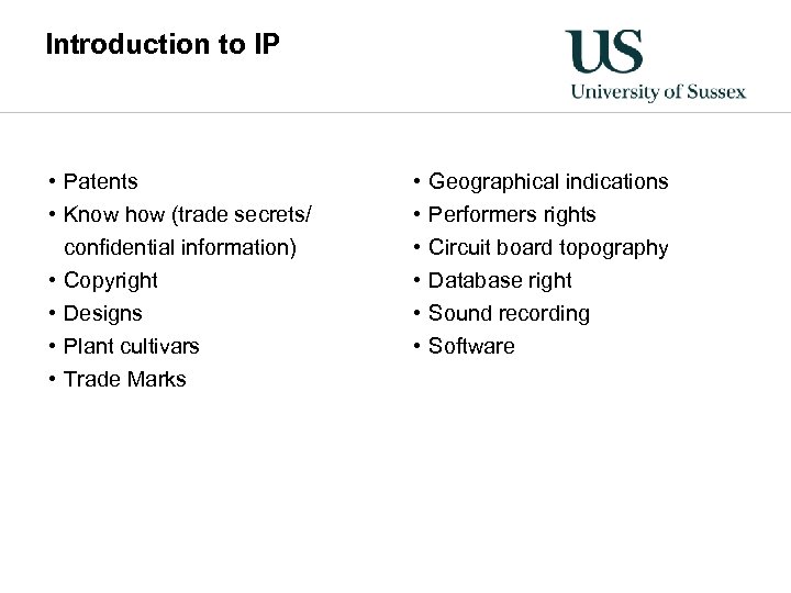 Introduction to IP • Patents • Know how (trade secrets/ confidential information) • Copyright