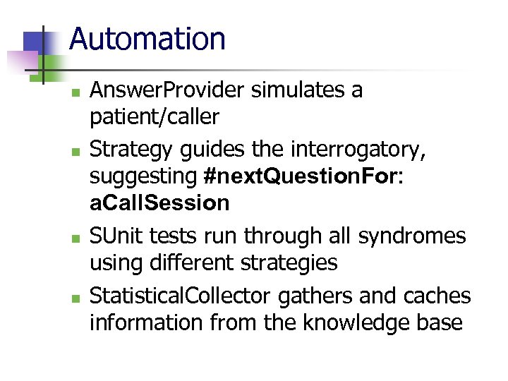 Automation n n Answer. Provider simulates a patient/caller Strategy guides the interrogatory, suggesting #next.