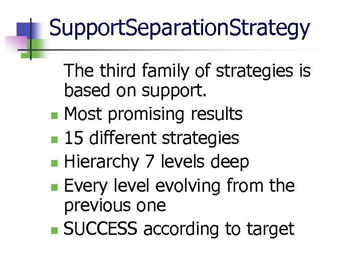 Support. Separation. Strategy The third family of strategies is based on support. n Most
