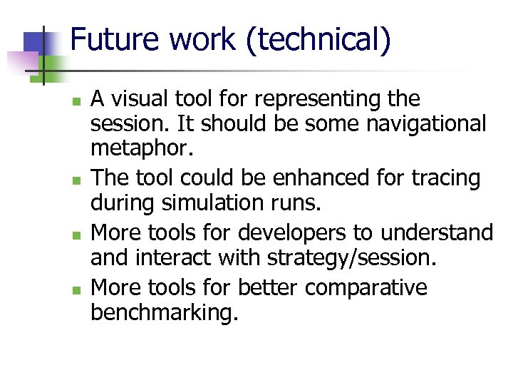 Future work (technical) n n A visual tool for representing the session. It should