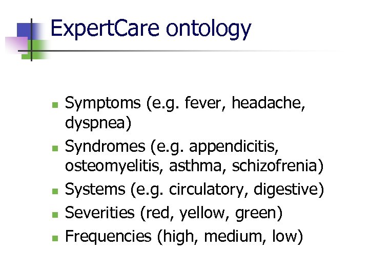 Expert. Care ontology n n n Symptoms (e. g. fever, headache, dyspnea) Syndromes (e.