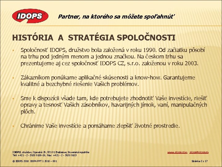 Partner, na ktorého sa môžete spoľahnúť HISTÓRIA A STRATÉGIA SPOLOČNOSTI § Spoločnosť IDOPS, družstvo