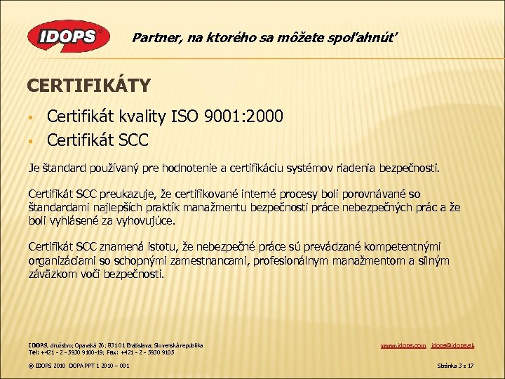 Partner, na ktorého sa môžete spoľahnúť CERTIFIKÁTY § § Certifikát kvality ISO 9001: 2000