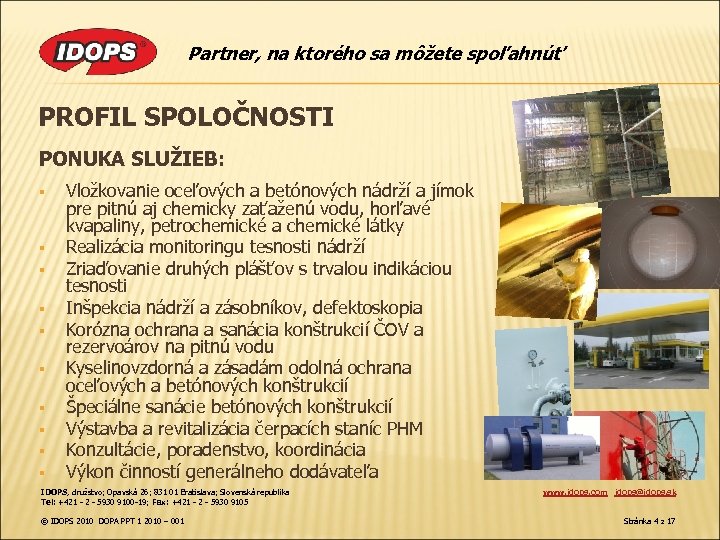 Partner, na ktorého sa môžete spoľahnúť PROFIL SPOLOČNOSTI PONUKA SLUŽIEB: § § § §