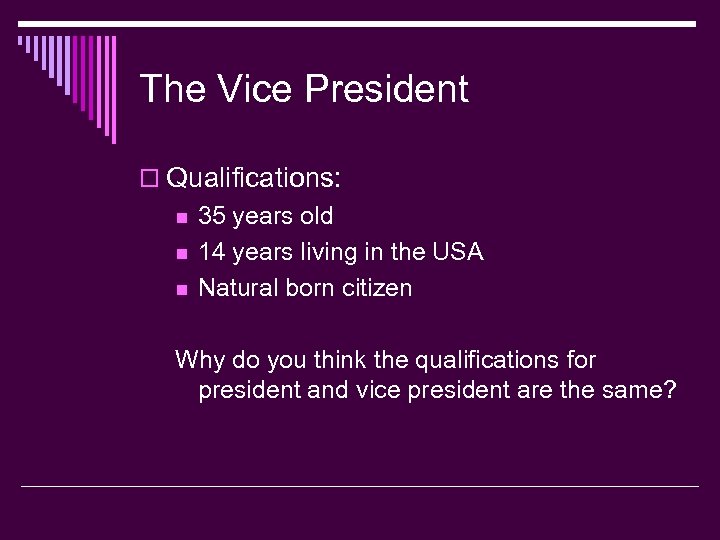 The Vice President o Qualifications: n n n 35 years old 14 years living