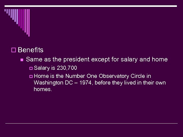 o Benefits n Same as the president except for salary and home p Salary