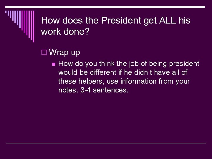 How does the President get ALL his work done? o Wrap up n How