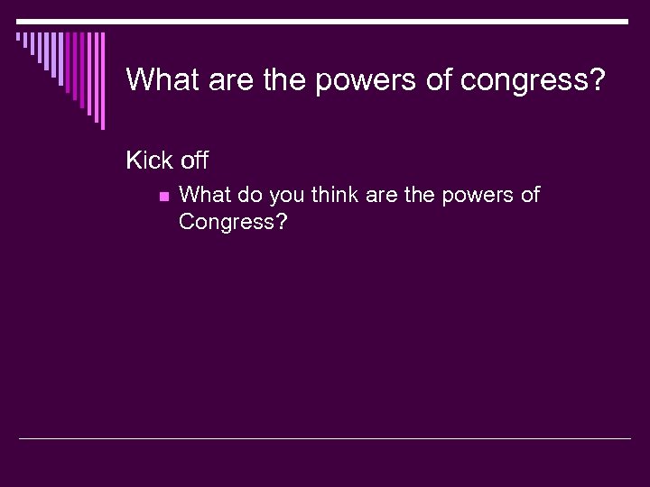 What are the powers of congress? Kick off n What do you think are