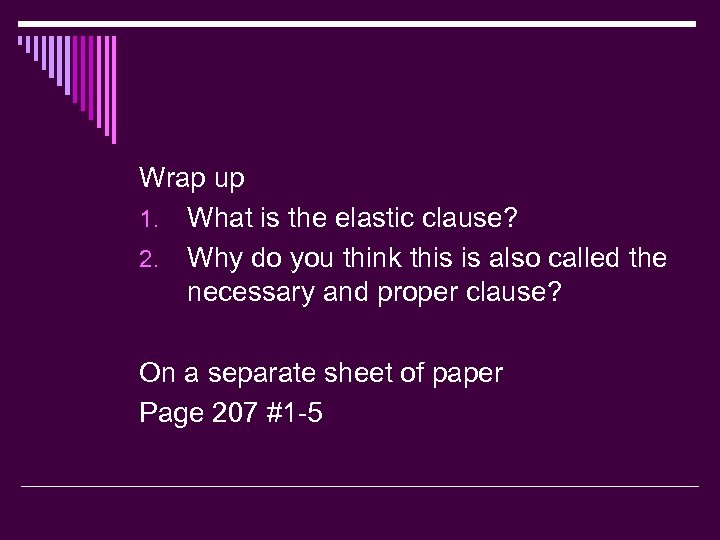Wrap up 1. What is the elastic clause? 2. Why do you think this