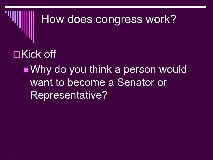 How does congress work? o. Kick off n Why do you think a person