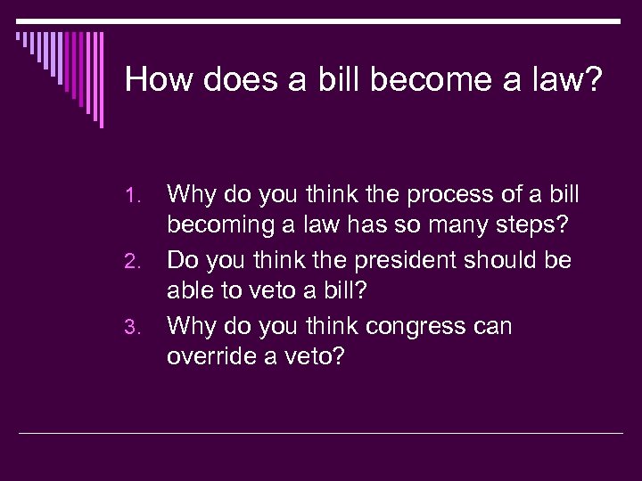 How does a bill become a law? Why do you think the process of