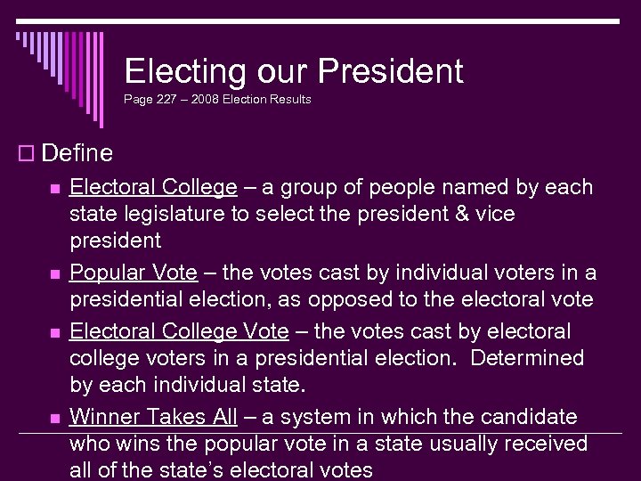 Electing our President Page 227 – 2008 Election Results o Define n n Electoral