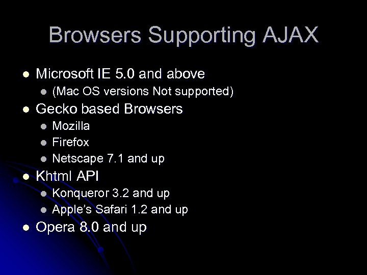 Browsers Supporting AJAX l Microsoft IE 5. 0 and above l l Gecko based