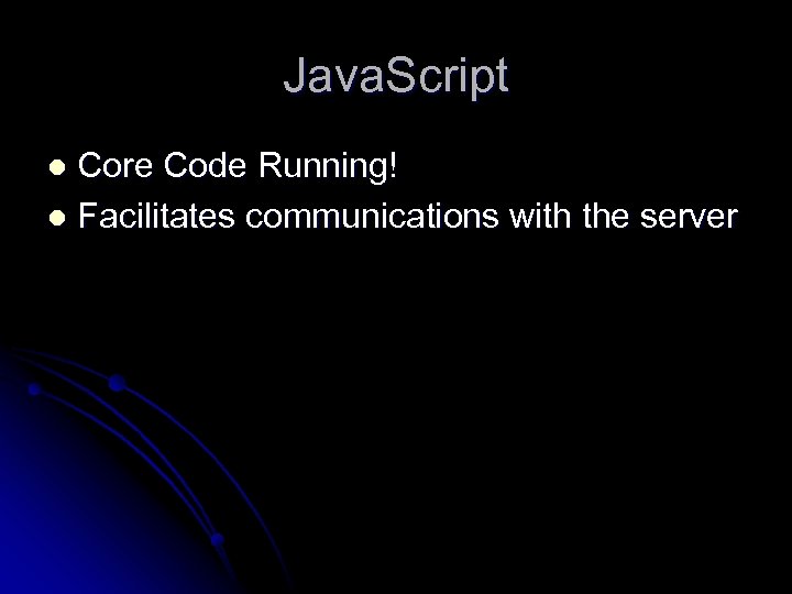 Java. Script Core Code Running! l Facilitates communications with the server l 