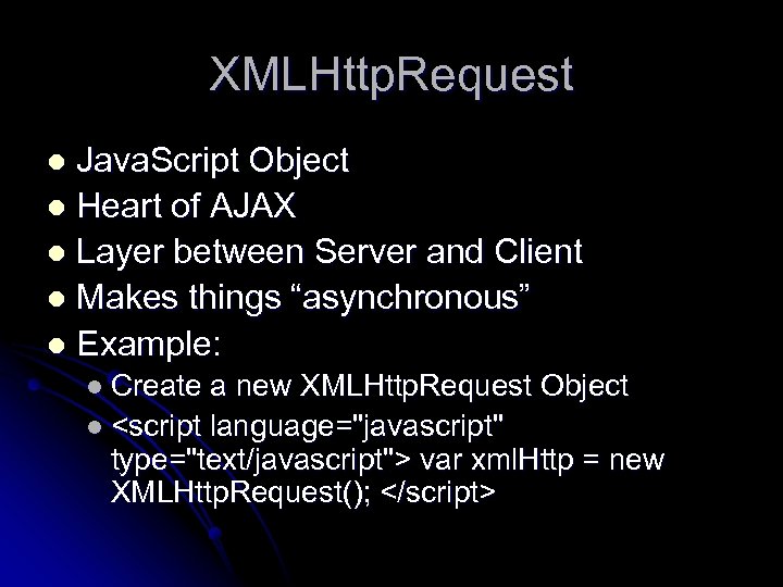 XMLHttp. Request Java. Script Object l Heart of AJAX l Layer between Server and