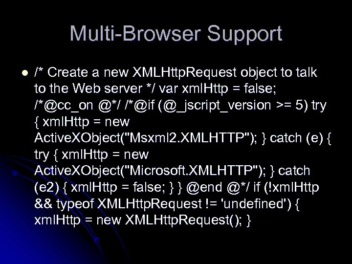 Multi-Browser Support l /* Create a new XMLHttp. Request object to talk to the