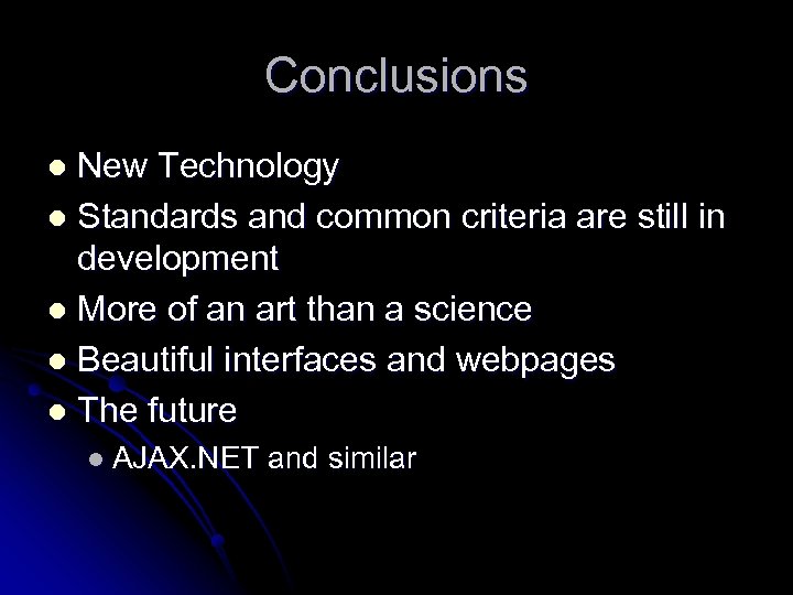 Conclusions New Technology l Standards and common criteria are still in development l More