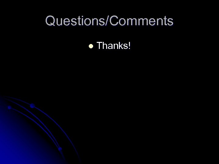 Questions/Comments l Thanks! 