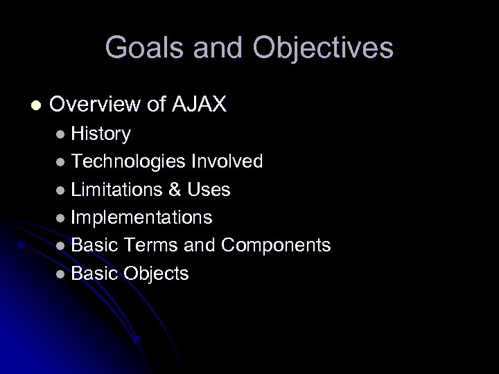 Goals and Objectives l Overview of AJAX l History l Technologies Involved l Limitations