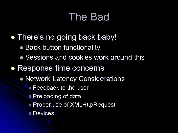 The Bad l There’s no going back baby! l Back button functionality l Sessions
