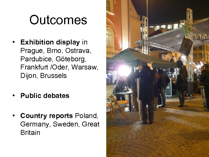 Outcomes • Exhibition display in Prague, Brno, Ostrava, Pardubice, Göteborg, Frankfurt /Oder, Warsaw, Dijon,