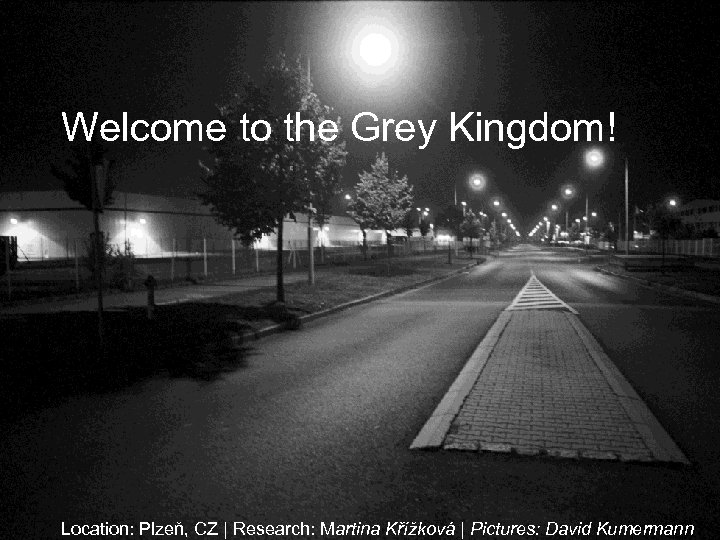 Welcome to the Grey Kingdom! Location: Plzeň, CZ | Research: Martina Křížková | Pictures: