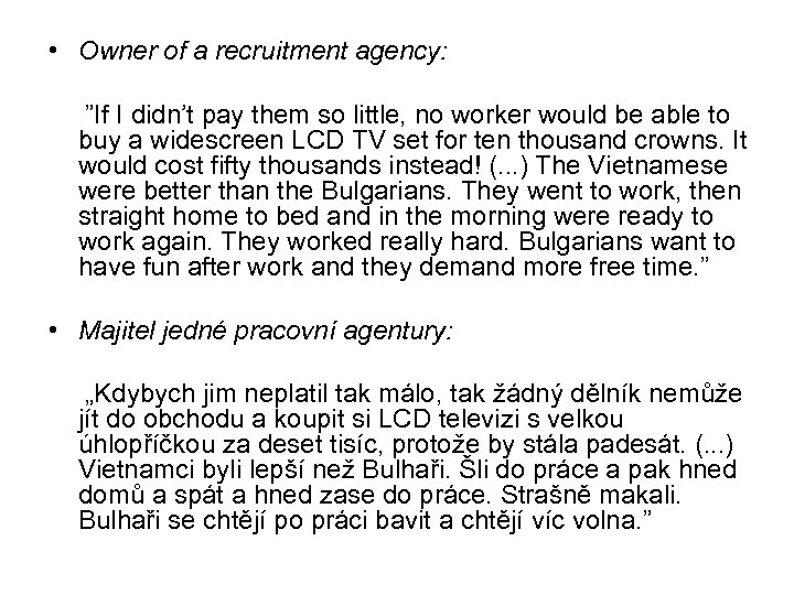  • Owner of a recruitment agency: ”If I didn’t pay them so little,