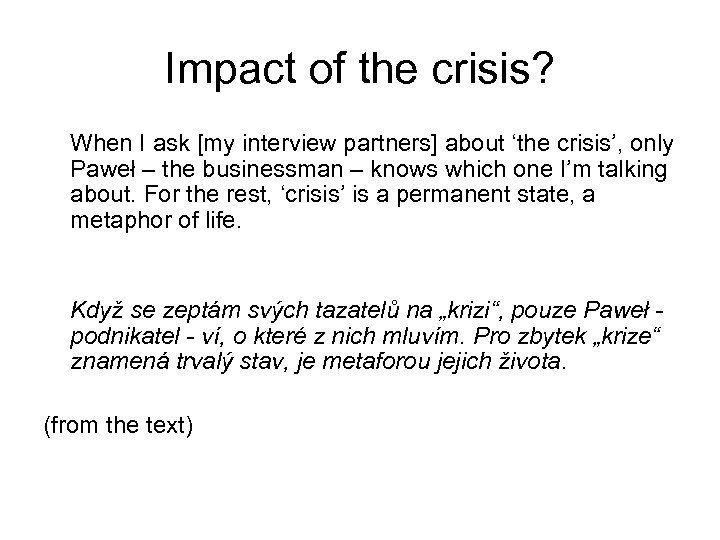 Impact of the crisis? When I ask [my interview partners] about ‘the crisis’, only