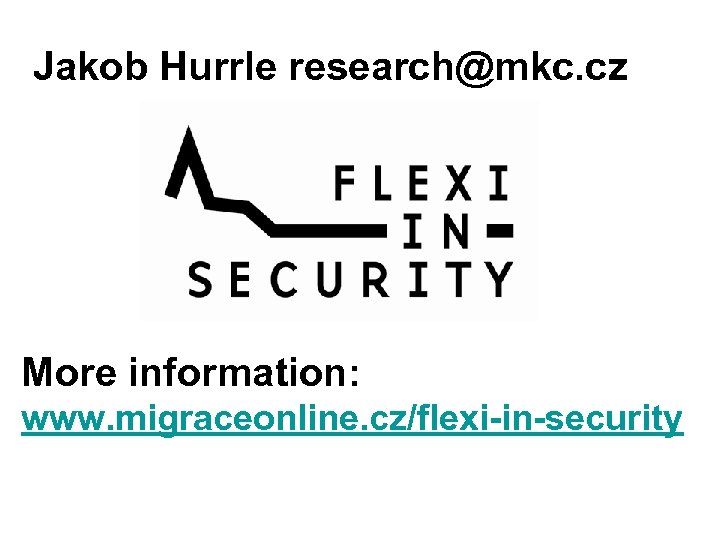Jakob Hurrle research@mkc. cz More information: www. migraceonline. cz/flexi-in-security 