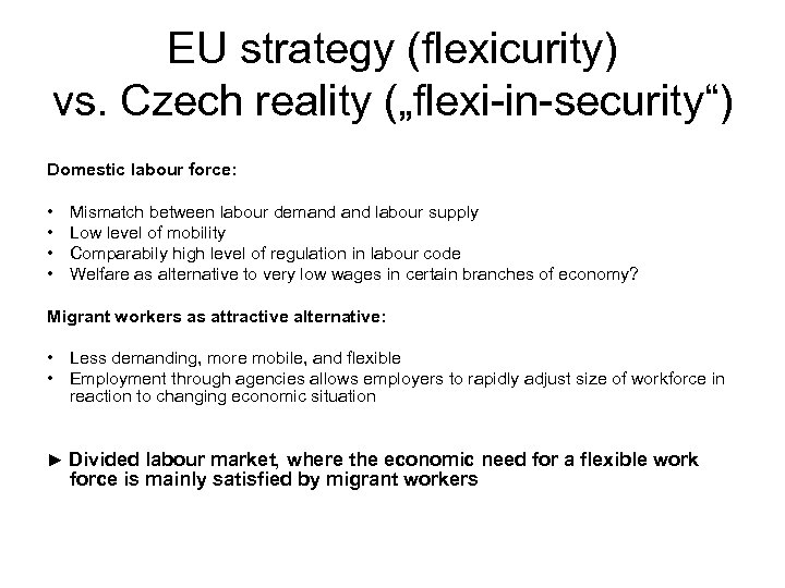 EU strategy (flexicurity) vs. Czech reality („flexi-in-security“) Domestic labour force: • • Mismatch between