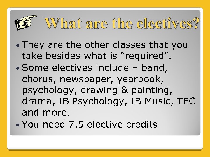 What are the electives? They are the other classes that you take besides what