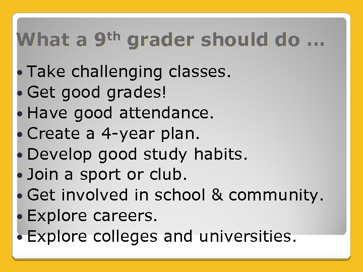 What a 9 th grader should do … Take challenging classes. Get good grades!