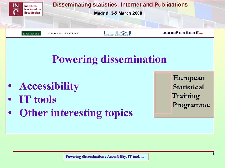 Disseminating statistics: Internet and Publications Madrid, 3 -5 March 2008 Powering dissemination European Statistical