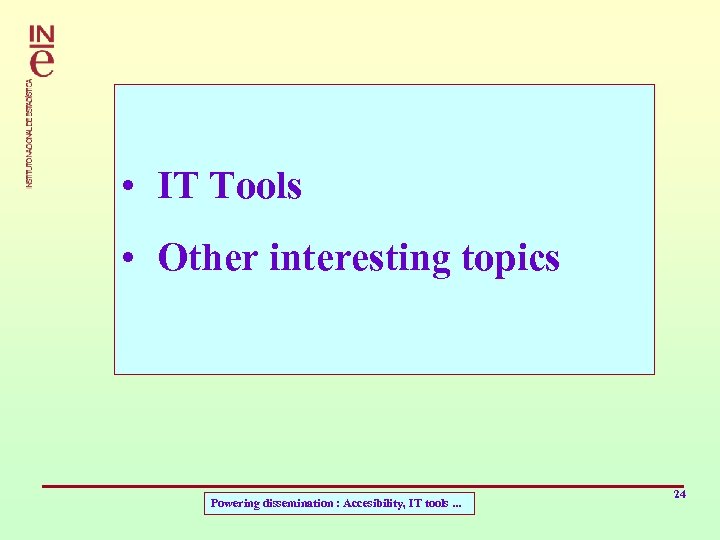  • IT Tools • Other interesting topics Powering dissemination : Accesibility, IT tools.