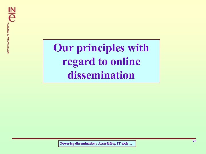 Our principles with regard to online dissemination Powering dissemination : Accesibility, IT tools. .