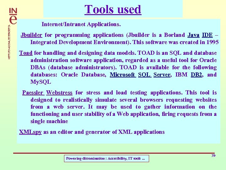 Tools used Internet/Intranet Applications. Jbuilder for programming applications (Jbuilder is a Borland Java IDE